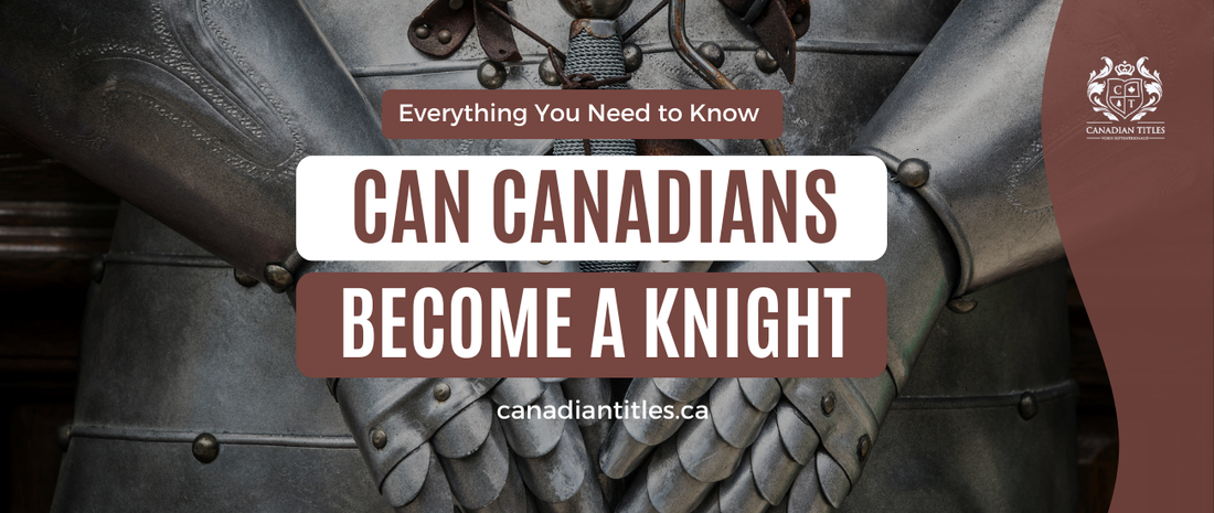 Can Canadians Become a Knight? Everything you Need to Know